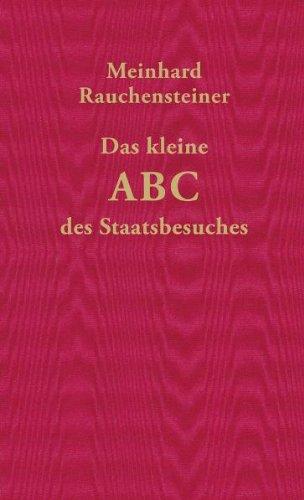 Das kleine ABC des Staatsbesuches: Nebst nützlicher Anweisungen für das Überleben im Staatsdienst