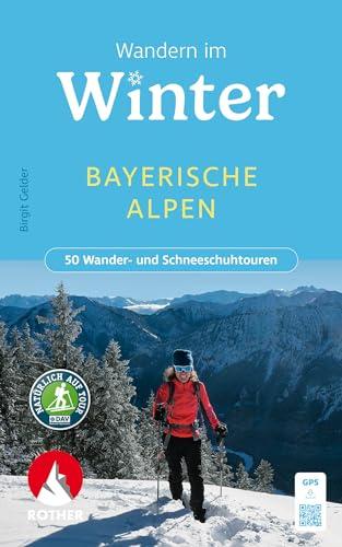 Wandern im Winter - Bayerische Alpen: 50 Wander- und Schneeschuhtouren mit GPS-Tracks (Rother Wanderbuch)