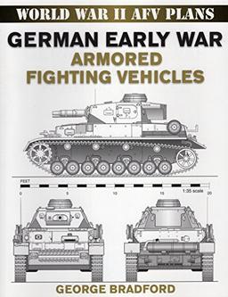 German Early War Armored Vehicles: World War II AFV Plans (World War II Armored Fighting Vehicle Plans)