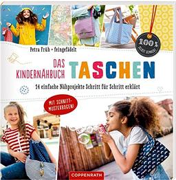 Das Kindernähbuch Taschen: 14 Nähprojekte Schritt für Schritt erklärt (100% selbst gemacht)