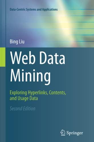 Web Data Mining: Exploring Hyperlinks, Contents, and Usage Data (Data-Centric Systems and Applications)