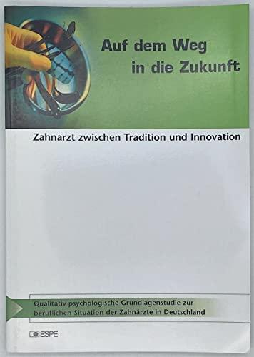 Auf dem Weg in die Zukunft. Zahnarzt zwischen Tradition und Innovation