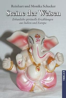 Steine der Weisen: Erbauliche spirituelle Erzählungen aus Indien und Europa