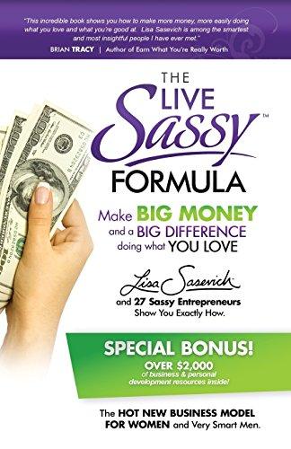 The Live Sassy Formula: Make Big Money and a Big Difference Doing What You Love!