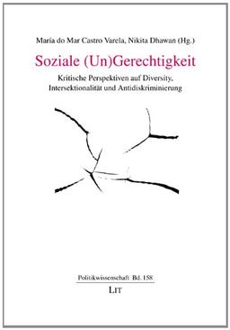 Soziale (Un)Gerechtigkeit: Kritische Perspektiven auf Diversity, Intersektionalität und Antidiskriminierung