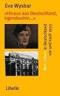 'Hinaus aus Deutschland, irgendwohin .' Mein Leben in Deutschland vor und nach 1933
