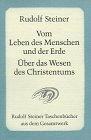 Vom Leben des Menschen und der Erde. Über das Wesen des Christentums: Dreizehn Vorträge gehalten vor den Arbeitern am Goetheanumbau in Dornach vom 17. Februar bis 9. Mai 1923