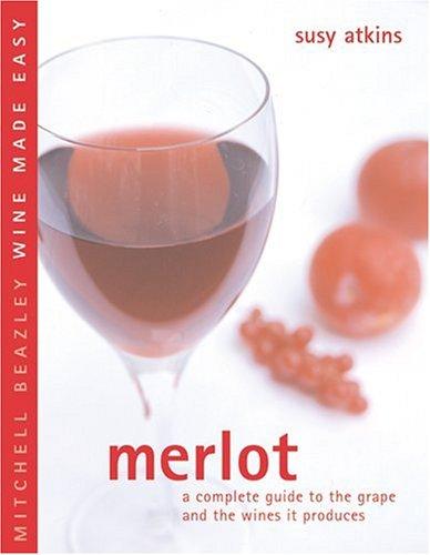 Merlot: A Complete Guide to the Grape and the Wines it Produces: A Complete Guide to Buying and Storing Wine (Mitchell Beazley Wine Made Easy)