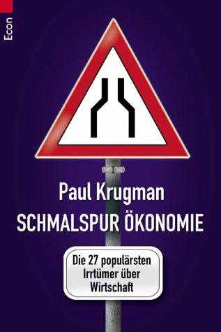 Schmalspur-Ökonomie: Die 27 populärsten Irrtümer über Wirtschaft