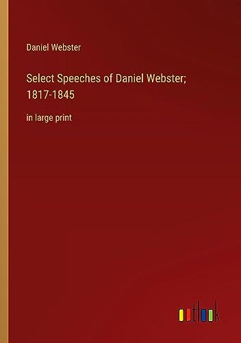 Select Speeches of Daniel Webster; 1817-1845: in large print