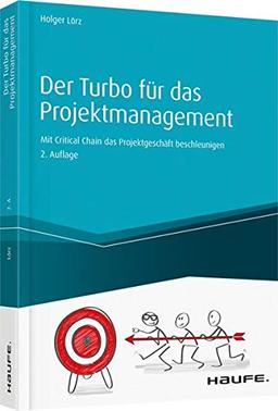 Der Turbo für das Projektmanagement - inkl. Arbeitshilfen online: Mit Critical Chain das Projektgeschäft beschleunigen (Haufe Fachbuch)