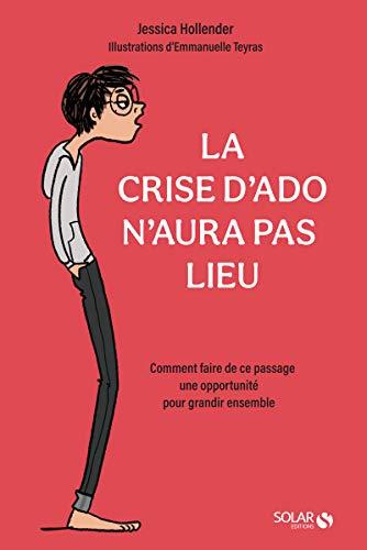 La crise d'ado n'aura pas lieu : comment faire de ce passage une opportunité pour grandir ensemble