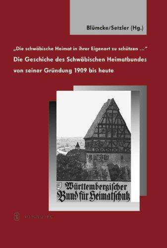 Die schwäbische Heimat in ihrer Eigenart zu schützen: Die Geschichte des Schwäbischen Heimatbundes von seiner Gründung 1909 bis heute