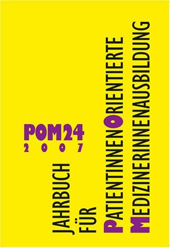 POM - Patientenorientierte MedizinerInnenausbildung: POM 24 (2007). Jahrbuch für PatientInnenorientierte MedizinerInnenausbildung