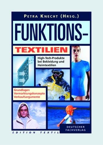 Funktionstextilien. High-Tech-Produkte bei Bekleidung und Heimtextilien. Grundlagen - Vermarktungskonzepte - Verkaufsargumente