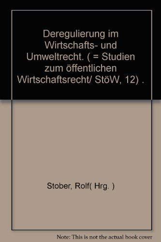 Deregulierung im Wirtschafts- und Umweltrecht: Interdisziplinär betrachtet