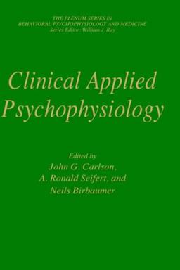 Clinical Applied Psychophysiology: Sponsored by Association for Applied Psychophysiology and Biofeedback: 2nd International Conference on ... in Behavioral Psychophysiology and Medicine)