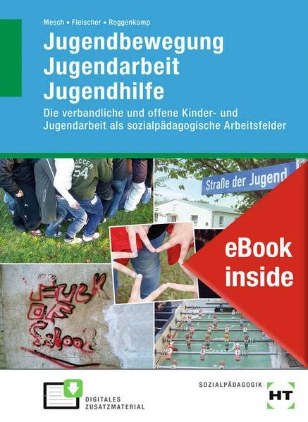 eBook inside: Buch und eBook Jugendbewegung Jugendarbeit Jugendhilfe: Die verbandliche und offene Kinder- und Jugendarbeit als sozialpädagogische Arbeitsfelder