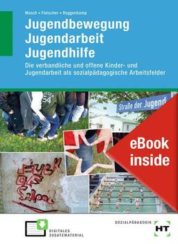 eBook inside: Buch und eBook Jugendbewegung Jugendarbeit Jugendhilfe: Die verbandliche und offene Kinder- und Jugendarbeit als sozialpädagogische Arbeitsfelder