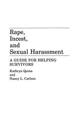 Rape, Incest, and Sexual Harassment: A Guide for Helping Survivors