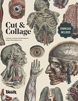 Cut and Collage: A Treasury of Vintage Anatomy Images for Collage and Mixed Media Artists