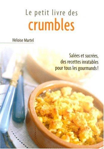 Le petit livre des crumbles : salées et sucrées, des recettes inratables pour tous les gourmands !