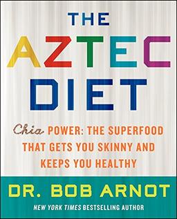 The Aztec Diet: Chia Power: The Superfood That Gets You Skinny and Keeps You Healthy