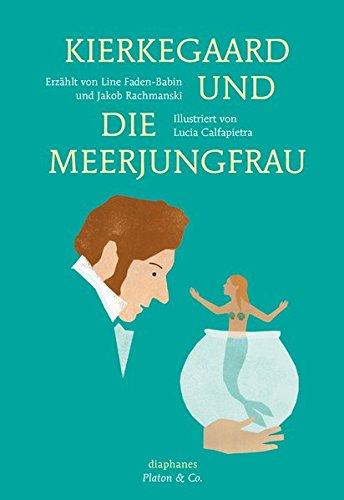 Kierkegaard und die Meerjungfrau (Platon & Co.)