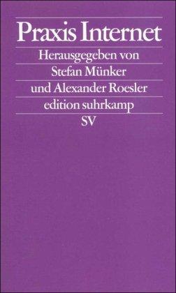 Praxis Internet: Kulturtechniken der vernetzten Welt (edition suhrkamp)