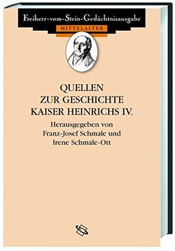 Quellen zur Geschichte Kaiser Heinrichs IV. (Freiherr vom Stein - Gedächtnisausgabe. Reihe A: Ausgewählte Quellen zur deutschen Geschichte des Mittelalters)