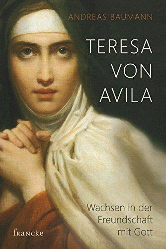 Teresa von Avila: Wachsen in der Freundschaft mit Gott