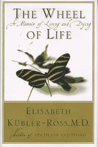 The Wheel of Life: A Memoir of Living and Dying