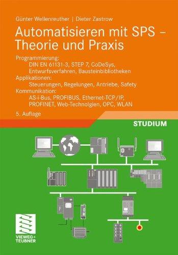 Automatisieren mit SPS - Theorie und Praxis: Programmierung: DIN EN 61131-3, STEP7, CoDeSys, Entwurfsverfahren, Bausteinbibliotheken. Applikationen: ... OPC, WLAN (Viewegs Fachbücher der Technik)