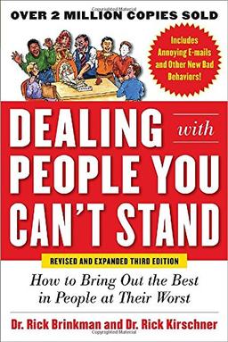 Dealing with People You Can't Stand: How to Get the Best Out of People at Their Worst