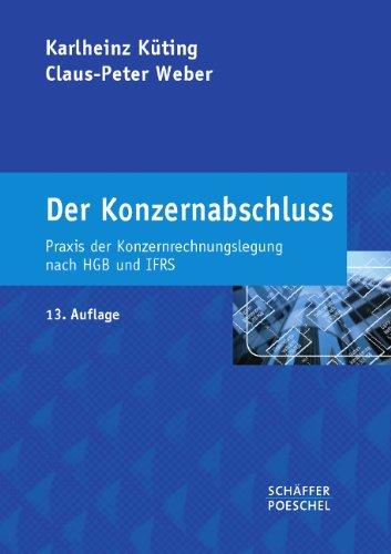 Der Konzernabschluss: Praxis der Konzernrechnungslegung nach HGB und IFRS