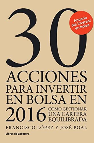 30 acciones para invertir en bolsa en 2016 : cómo gestionar una cartera equilibrada (Inversión)