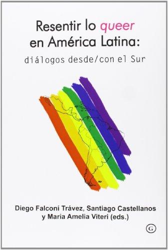 Resentir lo queer en Amércia Latina: diálogos desde y con el Sur