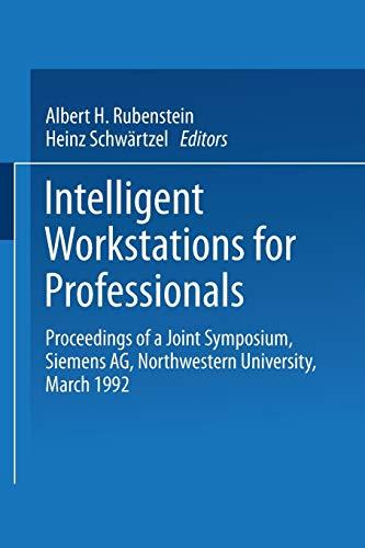 Intelligent Workstations for Professionals: Proceedings Of A Joint Symposium Siemens Ag Northwestern University, March 1992