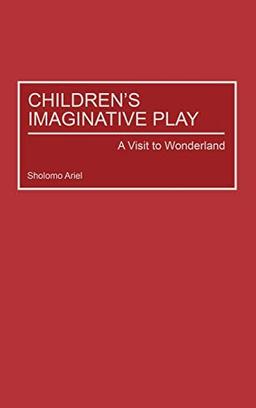 Children's Imaginative Play: A Visit to Wonderland (Child Psychology and Mental Health)