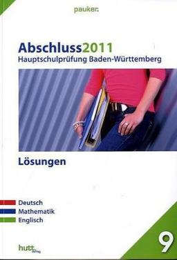 Pauker. Die Lernhilfen / Hauptschulprüfung Baden-Württemberg Abschluss 2011 - Lösungen: Deutsch, Mathematik, Englisch