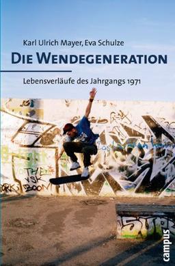 Die Wendegeneration: Lebensverläufe des Jahrgangs 1971