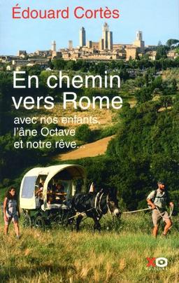 En chemin vers Rome : avec nos enfants, l'âne Octave et notre rêve