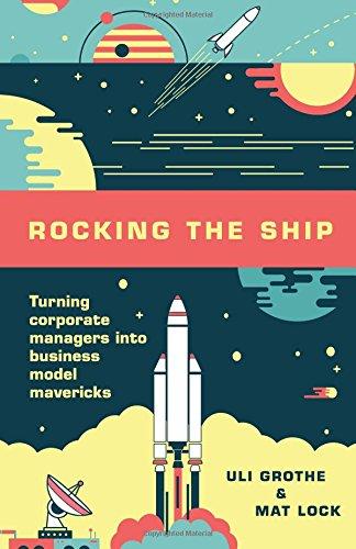 Rocking the Ship: Turning Corporate Managers into Business Model Mavericks