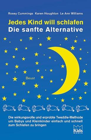 Jedes Kind will schlafen: Die sanfte Alternative - Die wirkungsvolle und erprobte Tweedle-Methode