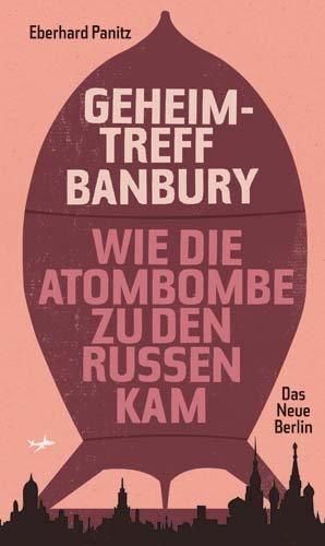 Geheimtreff Banbury: Wie die Atombombe zu den Russen kam