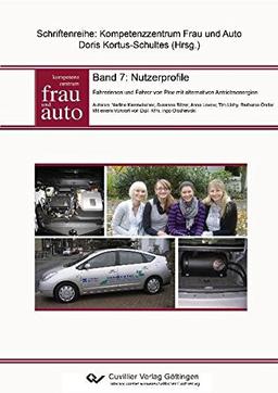 Nutzerprofile: Fahrerinnen und Fahrer von Pkw mit alternativen Antriebsenergien (Schriftenreihe: Kompetenzzentrum Frau und Auto)