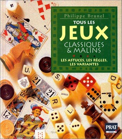 Tous les jeux classiques et malins : les règles, les astuces, les variantes