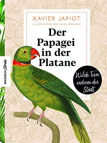 Der Papagei in der Platane: Wilde Tiere erobern die Stadt (Knesebeck Stories)