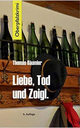 Liebe, Tod und Zoigl.: Oberpfalzkrimi