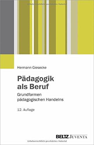 Pädagogik als Beruf: Grundformen pädagogischen Handelns (Juventa Paperback)